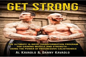 Get Strong_ The Ultimate 16-Week Transformation Program for Gaining Muscle and Strength—Using the Power of Progressive Calisthenics